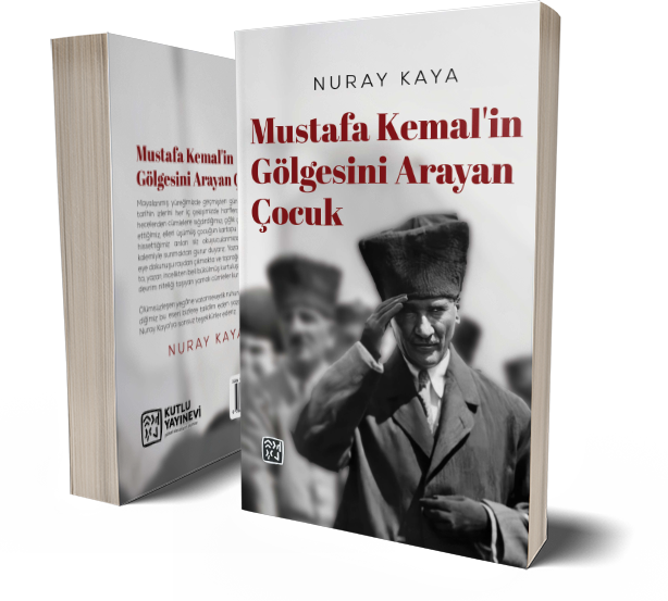 Mustafa Kemal'in Gölgesini Arayan Çocuk - Nuray Kaya